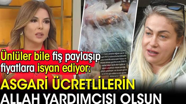 Ünlüler bile fiş paylaşıp fiyatlara isyan ediyor: Asgari ücretlilerin Allah yardımcısı olsun