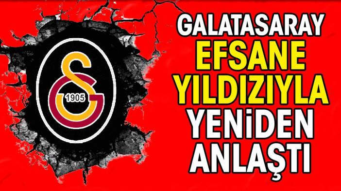 Galatasaray efsane yıldızıyla yeniden anlaştı