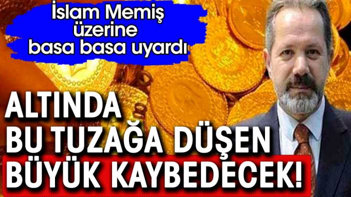 Altında bu tuzağa düşen büyük kaybedecek. İslam Memiş üzerine basa basa uyardı