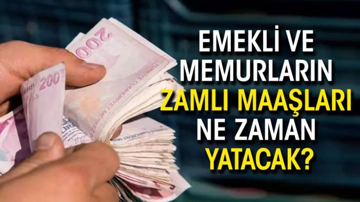 Emekli ve memurların zamlı maaşları ne zaman yatacak?