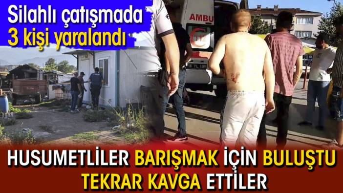 Husumetliler barışmak için buluştu tekrar kavga ettiler: Silahlı çatışmada 3 kişi yaralandı