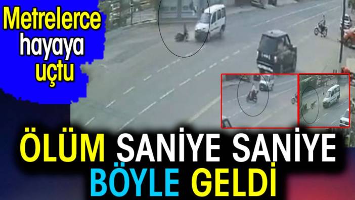 Ölüm saniye saniye böyle geldi. Metrelerce havaya uçtu