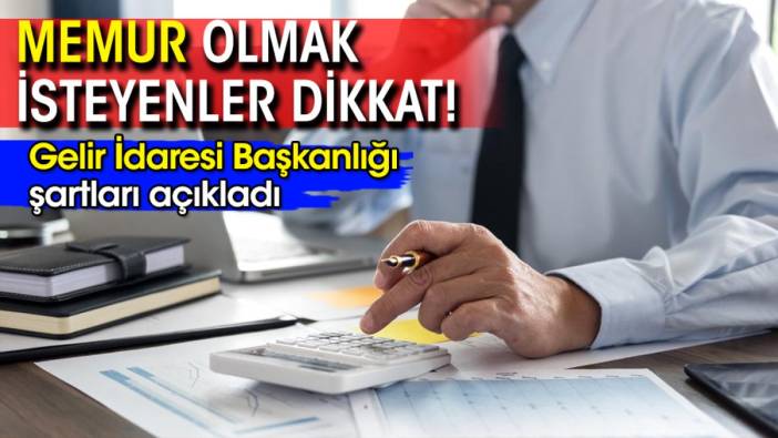 Memur olmak isteyenler dikkat! Gelir İdaresi Başkanlığı şartları açıkladı