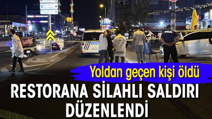 Restorana silahlı saldırı düzenlendi: Yoldan geçen kişi öldü