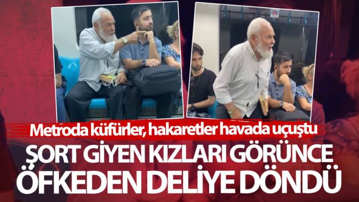 İstanbul metrosunda şort giyen kızları görünce öfkeden deliye döndü