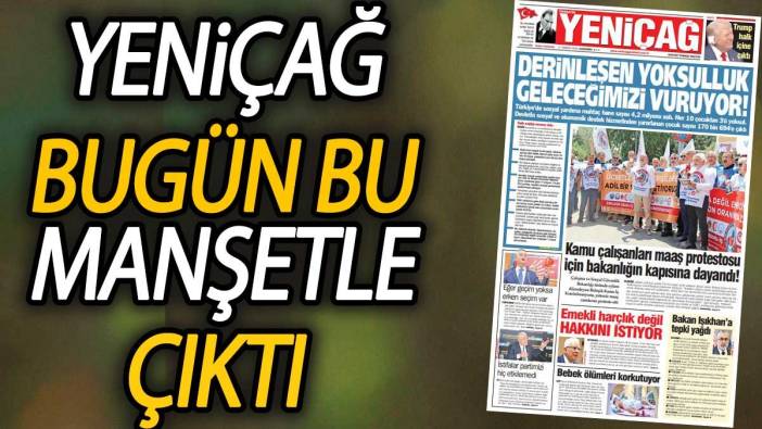 Yeniçağ Gazetesi: Derinleşen yoksulluk geleceğimizi vuruyor