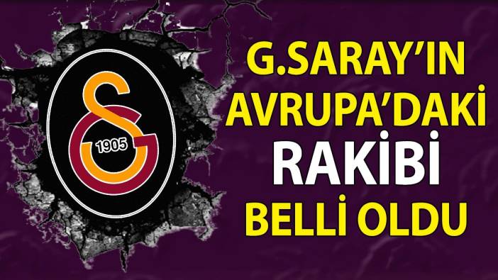 Galatasaray'ın Avrupa'daki rakibi belli oldu