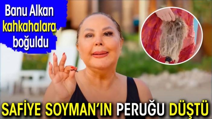 Safiye Soyman’ın peruğu düştü. Banu Alkan kahkahalara boğuldu