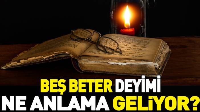 Beş beter deyimi ne anlama geliyor?