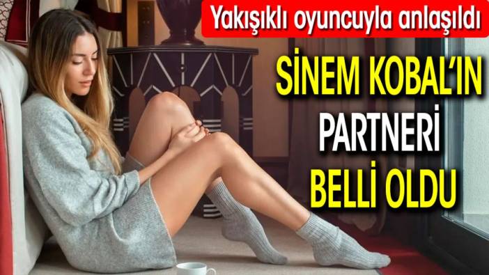 Sinem Kobal’ın partneri belli oldu. Yakışıklı oyuncuyla anlaşıldı