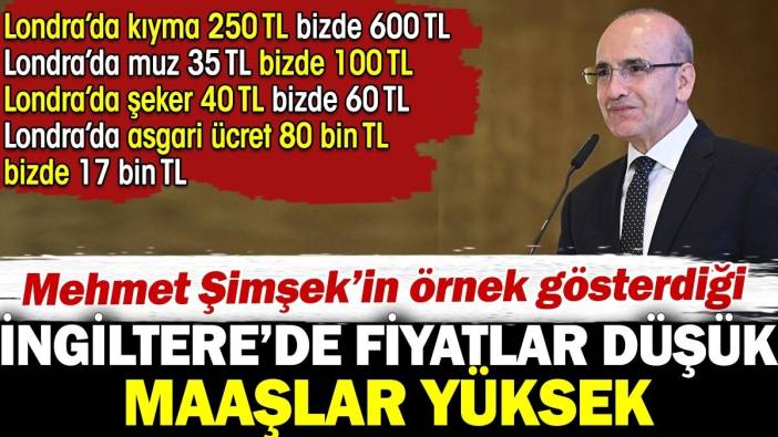 Mehmet Şimşek'in örnek gösterdiği İngiltere'de fiyatlar düşük maaşlar yüksek.