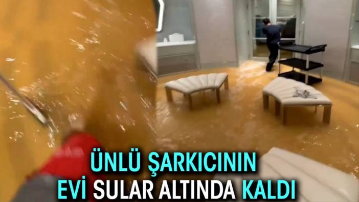 Ünlü şarkıcının evi sular altında kaldı