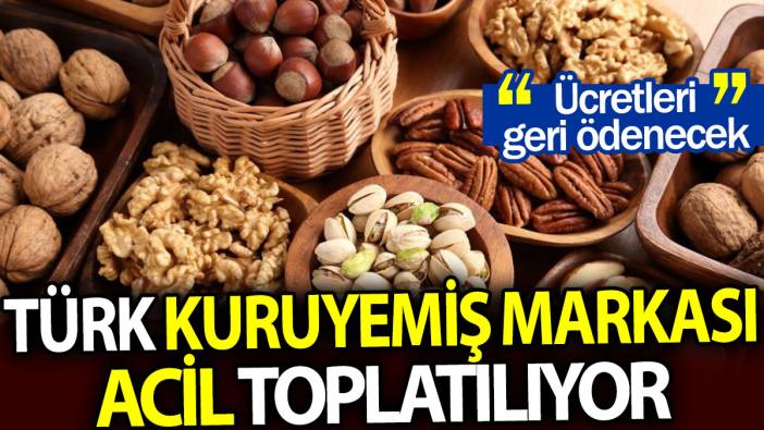 Türk kuruyemiş markası acil toplatılıyor. Ücretleri geri ödenecek