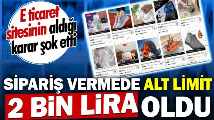 Sipariş vermede alt limit 2 bin lira oldu. E ticaret sitesinin aldığı karar şok etti