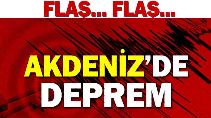 Son Dakika... Akdeniz'de deprem!