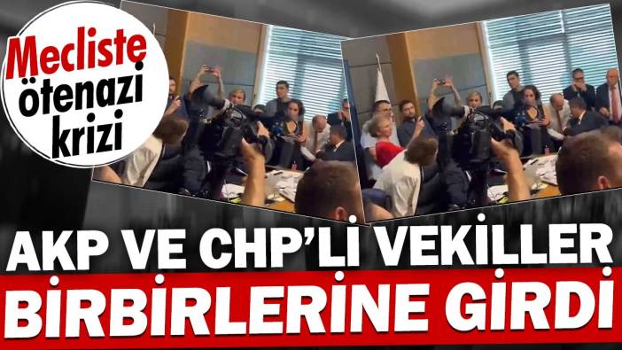 AKP ve CHP'li vekiller birbirlerine girdi. Mecliste ötenazi krizi