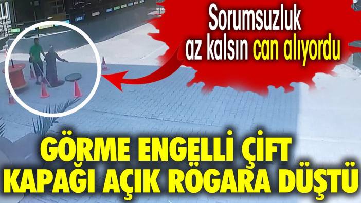 Görme engelli çift kapağı açık rögara düştü. Sorumsuzluk az kalsın can alıyordu