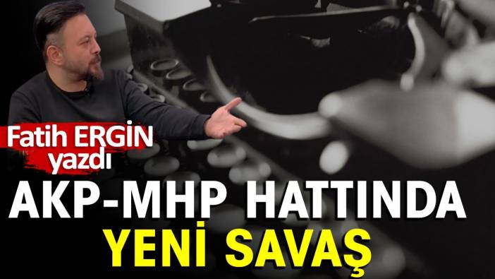AKP-MHP hattında yeni savaş