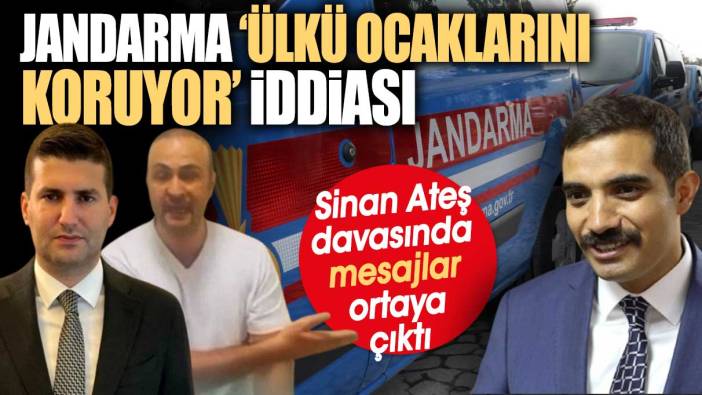 Sinan Ateş davasında mesajlar ortaya çıktı. Jandarma Ülkü Ocaklarını kolluyor iddiası