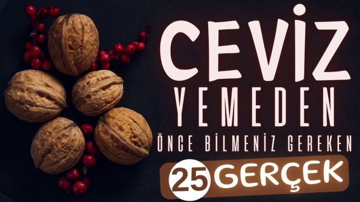 Ceviz yemeden önce bilmeniz gereken 25 gerçek