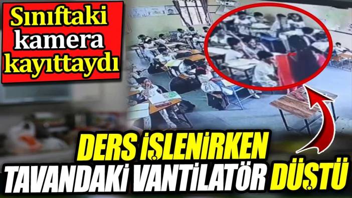 Ders işlenirken tavandaki vantilatör düştü! Sınıftaki kamera kayıttaydı