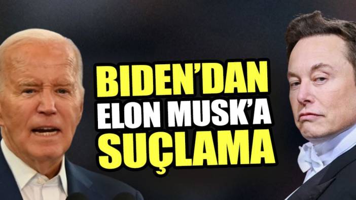 Biden’dan Elon Musk’a suçlama