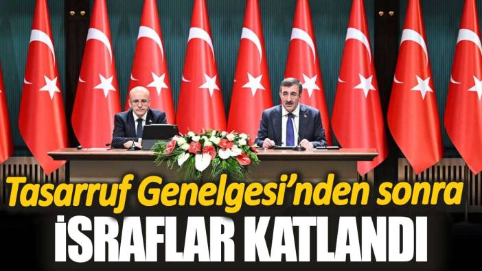 Tasarruf genelgesinden sonra israflar katlandı