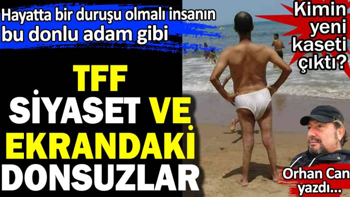 TFF, siyaset ve ekrandaki donsuzlar