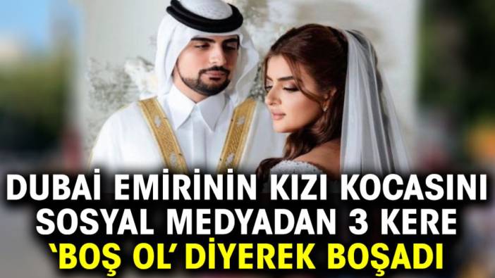 Dubai emirinin kızı kocasını sosyal medyadan 3 kere ‘Boş ol’ diyerek boşadı
