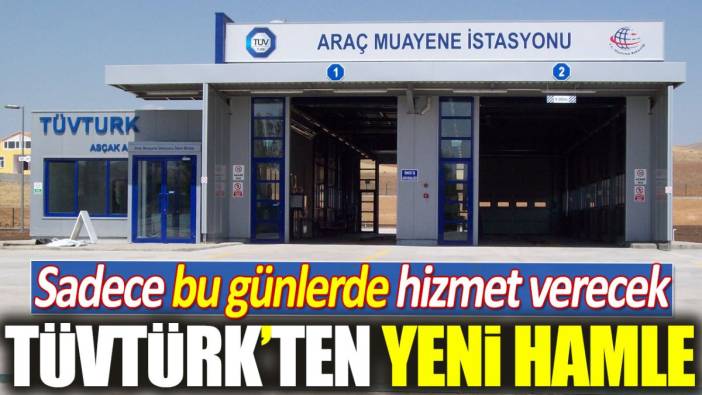 TÜVTÜRK'ten yeni hamle. Sadece bu günlerde hizmet verecek