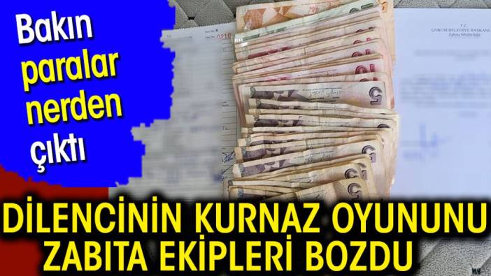 Dilencinin kurnaz oyununu zabıta ekipleri bozdu. Bakın paralar nerden çıktı