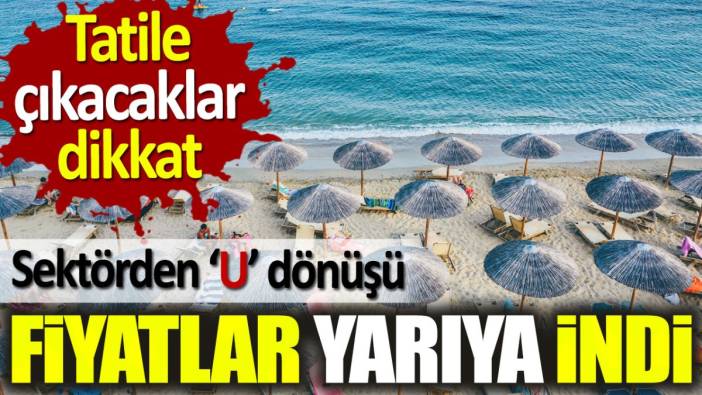 Fiyatlar yarıya indi. Tatile çıkacaklar dikkat: Sektörden 'U' dönüşü