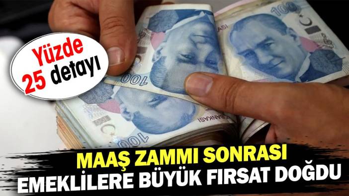 Maaş zammı sonrası emeklilere büyük fırsat doğdu. Yüzde 25 detayı