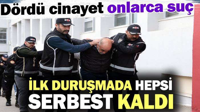 Dördü cinayet onlarca suç, ilk duruşmada hepsi serbest kaldı