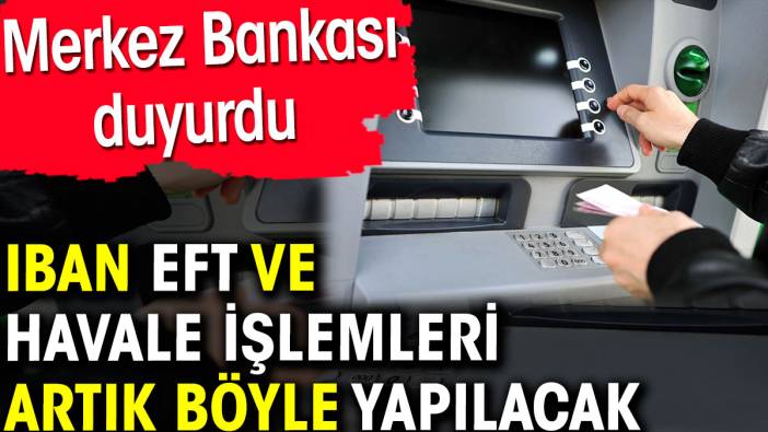 IBAN EFT ve havale işlemleri artık böyle yapılacak. Merkez Bankası duyurdu