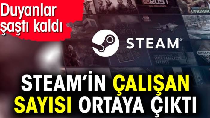 Steam’in çalışan sayısı ortaya çıktı. Duyanlar şaştı kaldı