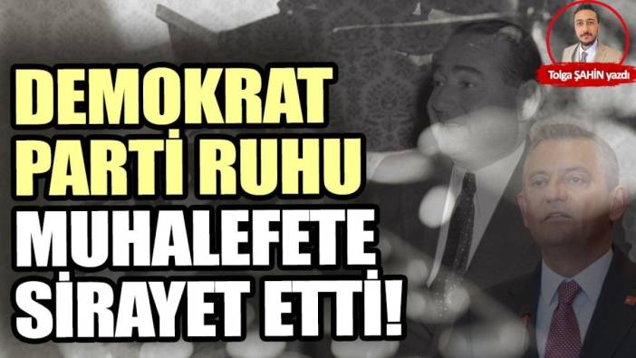 Demokrat Parti ruhu muhalefete sirayet etti!