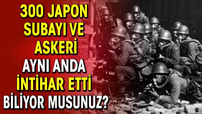 300 Japon subayı ve askeri aynı anda intihar etti biliyor musunuz