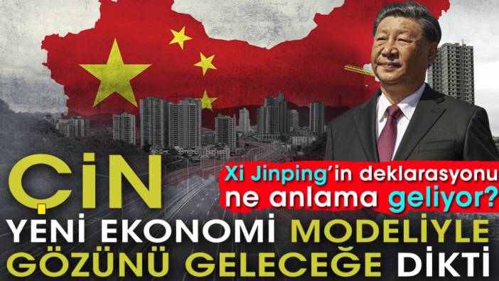 Çin yeni ekonomi modeliyle gözünü geleceğe dikti. Xi Jinping'in deklarasyonu ne anlama geliyor