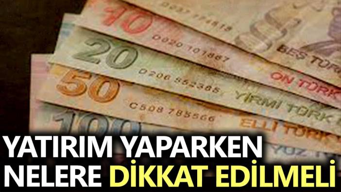 Yatırım Yaparken Nelere Dikkat Edilmeli: Uzman Görüşleri