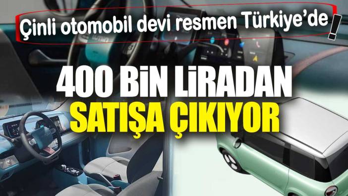 400 bin liradan satışa çıkıyor. Çinli otomobil devi resmen Türkiye’de