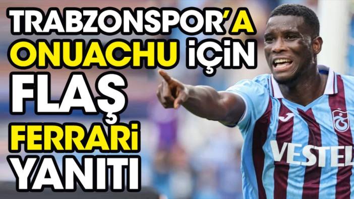 Trabzonspor'a Paul Onuachu için flaş Ferrari yanıtı