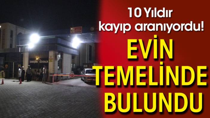 10 Yıldır kayıp aranıyordu! Evin temelinde bulundu