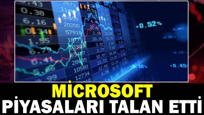 Microsoft piyasaları talan etti