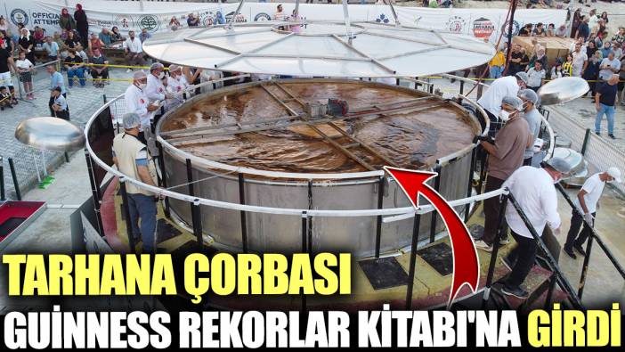 Tarhana çorbası Guinness Rekorlar Kitabı'na girdi