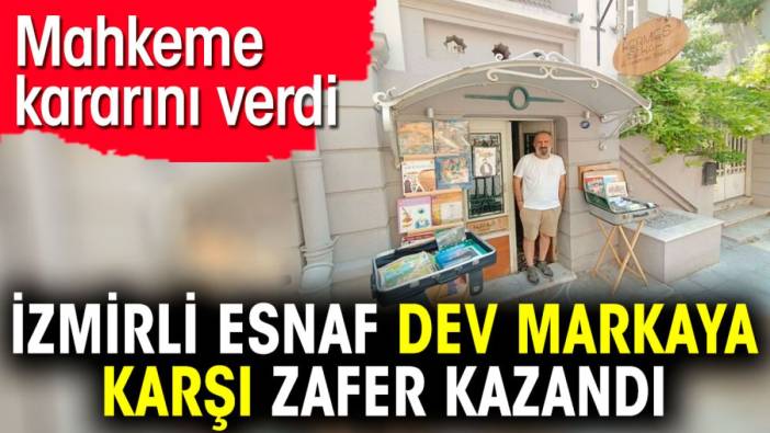 İzmirli esnaf dev markaya karşı zafer kazandı. Mahkeme kararını verdi