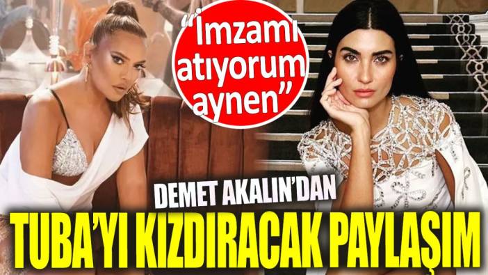 Demet Akalın'dan Tuba Büyüküstün'ü kızdıracak paylaşım