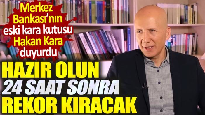 Hakan Kara: Hazır olun 24 saat sonra rekor kıracak