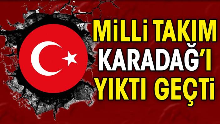 Milli takım yıktı geçti