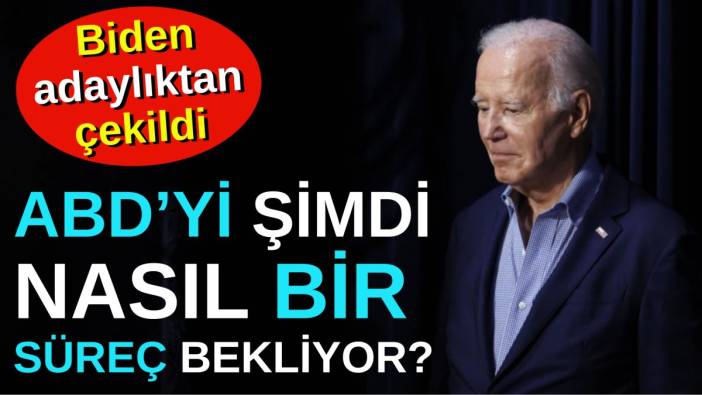 Joe Biden'ın adaylıktan çekildi. ABD'yi şimdi nasıl bir süreç bekliyor